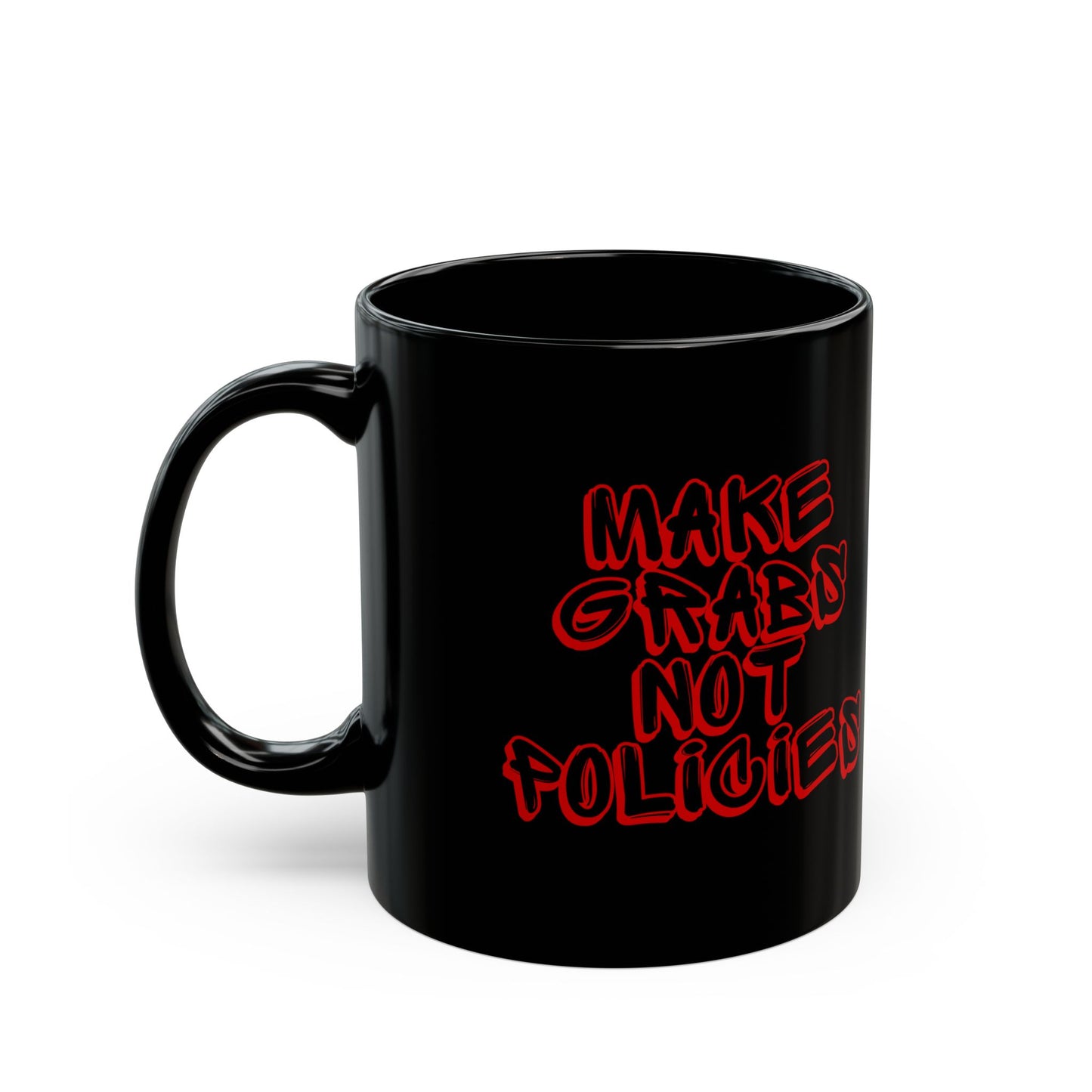 Make Grabs Not Policies Black Mug (11oz, 15oz)