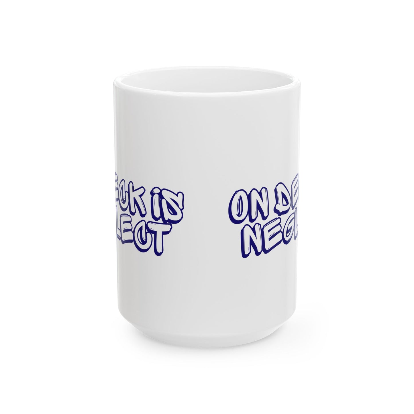 On Deck Is Neglect Ceramic Mug, (11oz, 15oz)