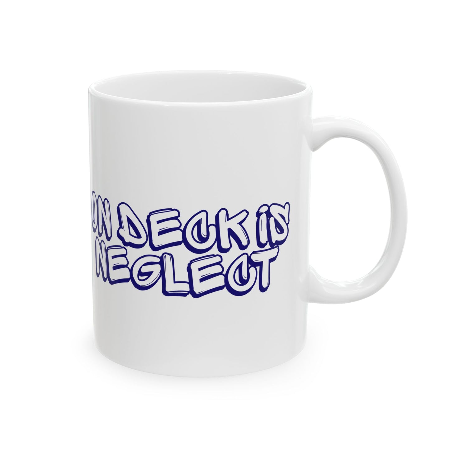 On Deck Is Neglect Ceramic Mug, (11oz, 15oz)