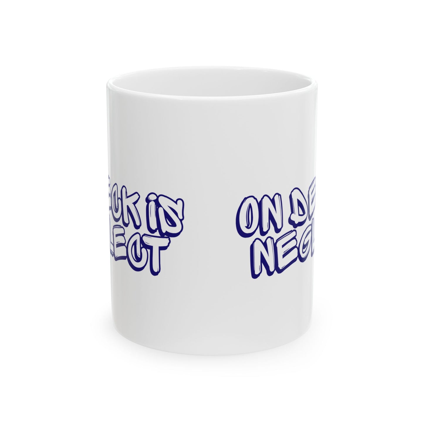 On Deck Is Neglect Ceramic Mug, (11oz, 15oz)