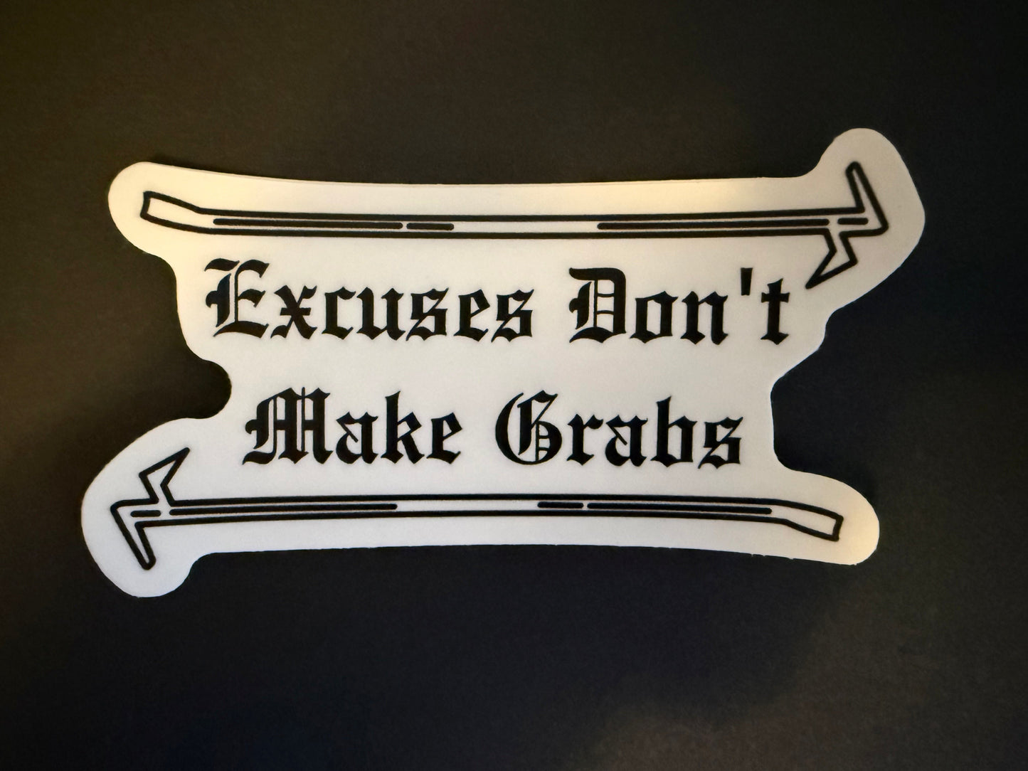 Excuses Don’t Make Grabs Sticker
