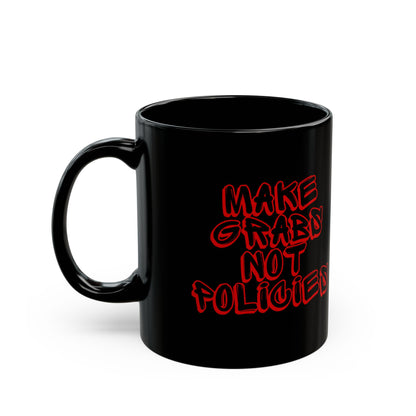 Make Grabs Not Policies Black Mug (11oz, 15oz)