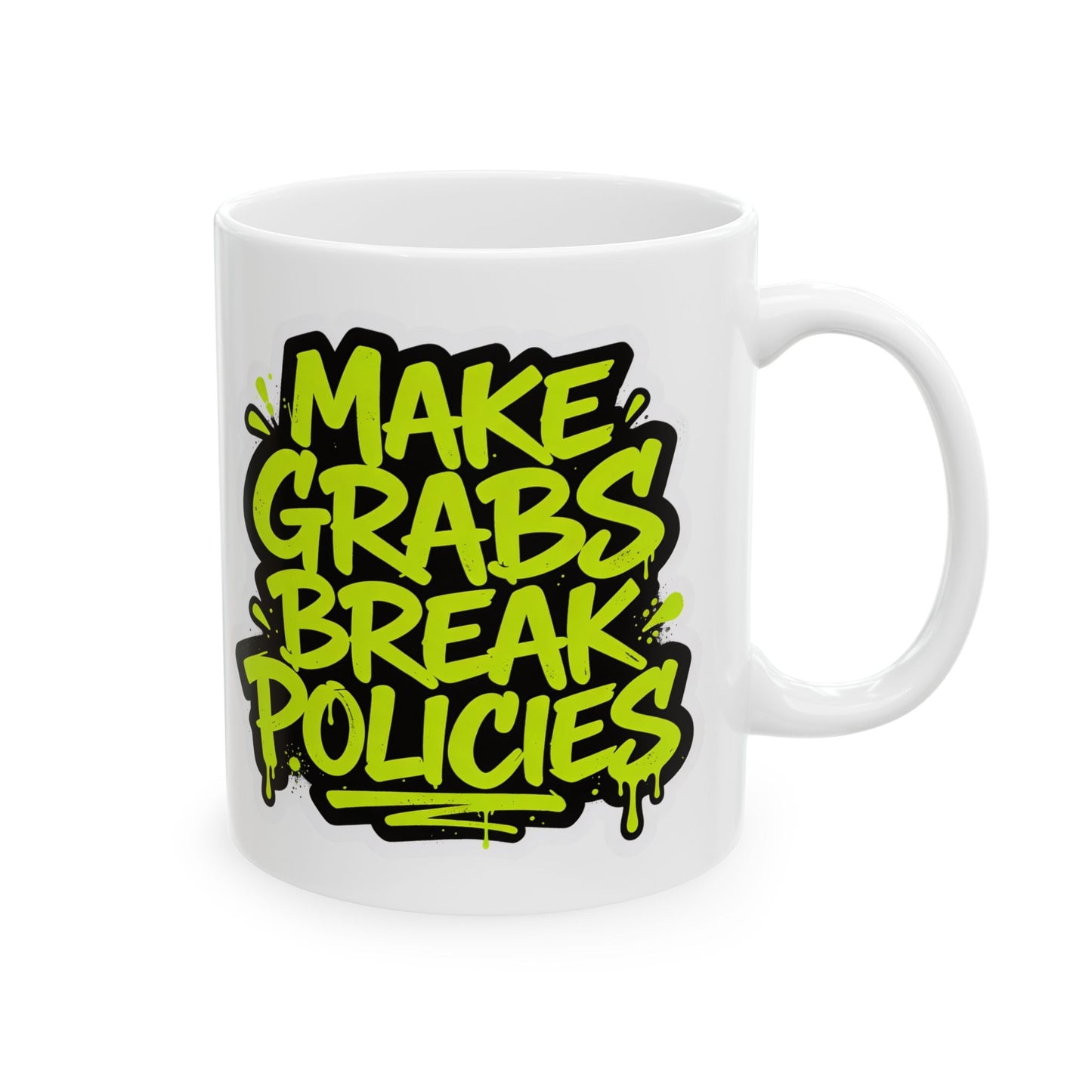 Make grabs break policies Ceramic Mug, (11oz, 15oz)