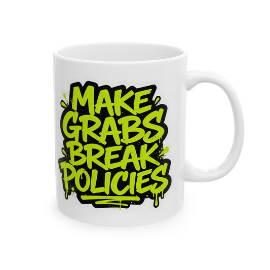 Make grabs break policies Ceramic Mug, (11oz, 15oz)