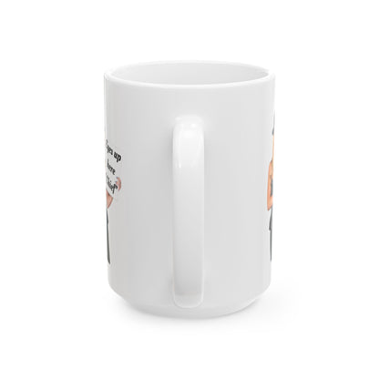 Eyes up here Chief Ceramic Mug, (11oz, 15oz)