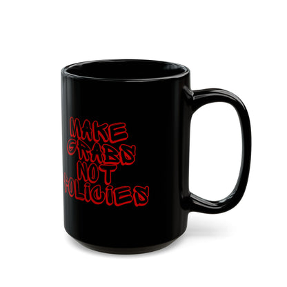Make Grabs Not Policies Black Mug (11oz, 15oz)