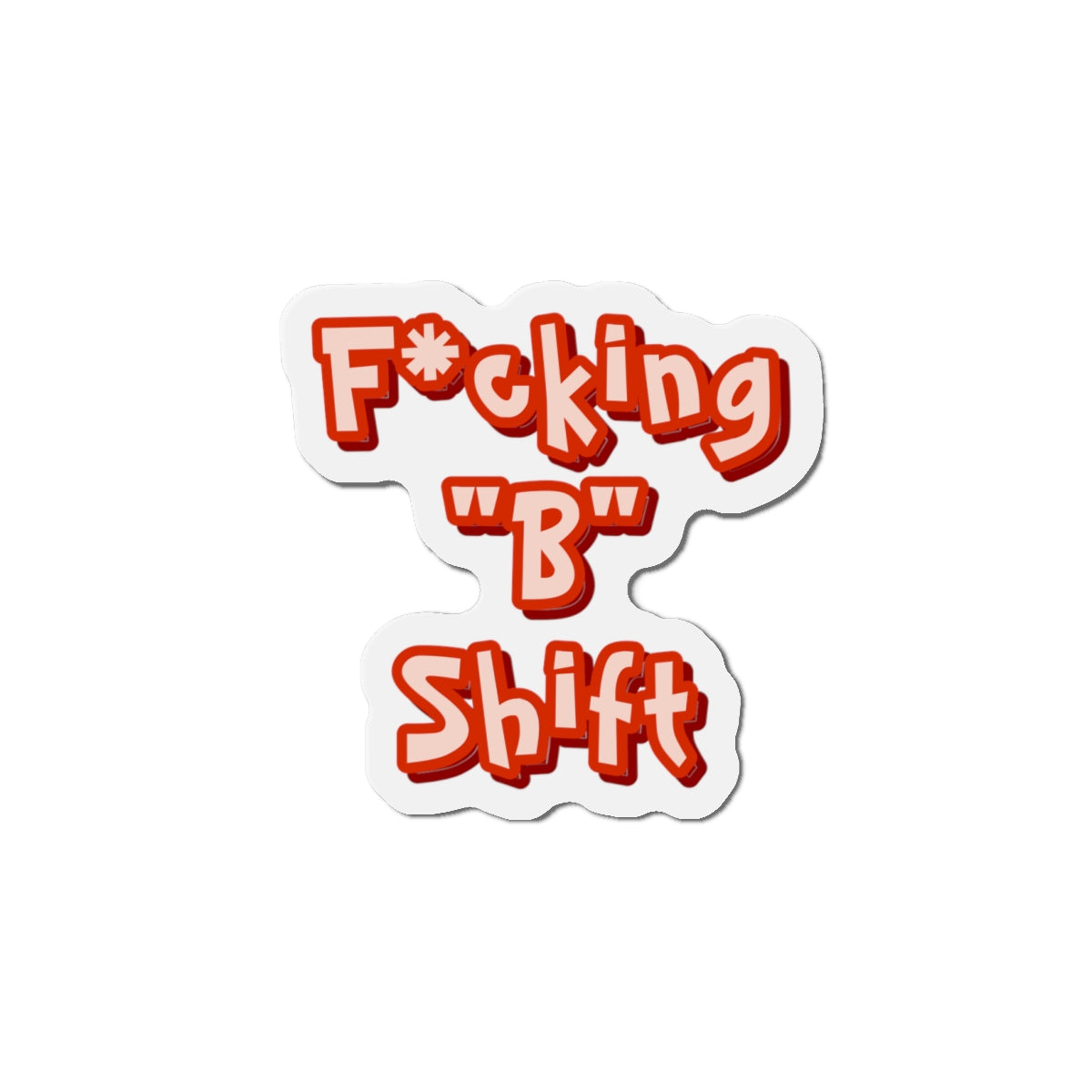 F*cking "B" Shift Magnet