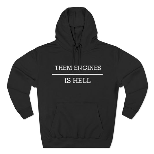 Them Engines Is Hell Three-Panel Fleece Hoodie