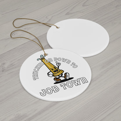 Truckin on down to job town Ceramic Ornament