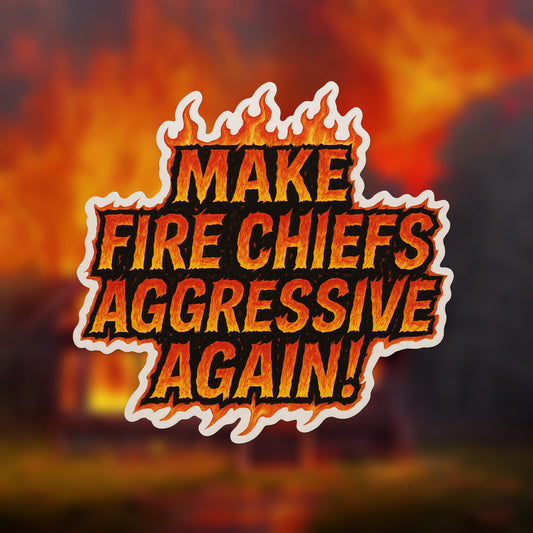 Make fire chiefs aggressive again!