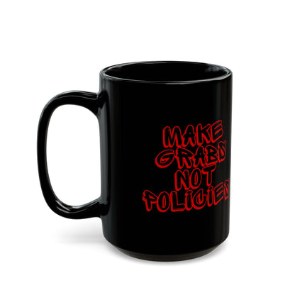 Make Grabs Not Policies Black Mug (11oz, 15oz)