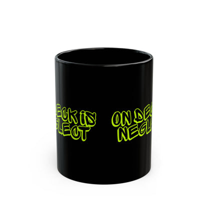 On Deck Is Neglect Black Mug (11oz, 15oz)