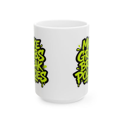 Make grabs break policies Ceramic Mug, (11oz, 15oz)