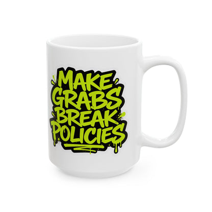 Make grabs break policies Ceramic Mug, (11oz, 15oz)