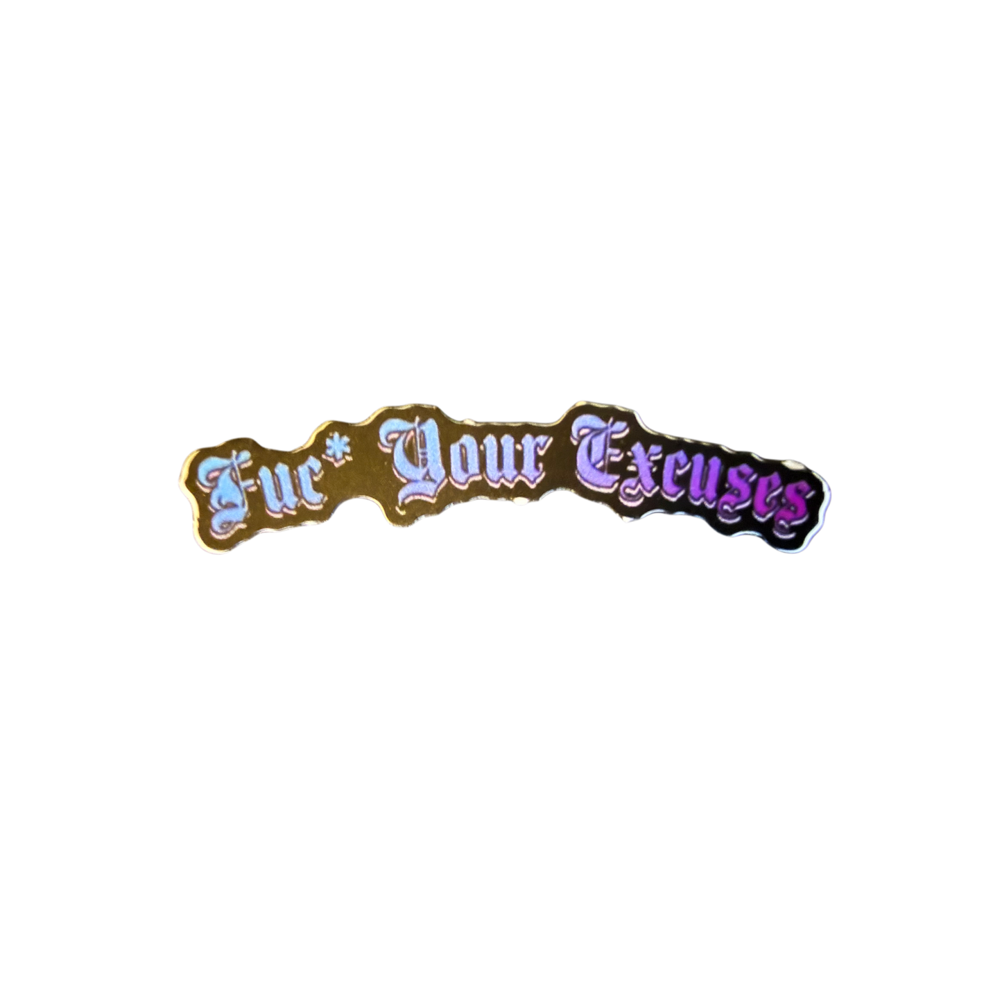 Fuc* Your Excuses Sticker