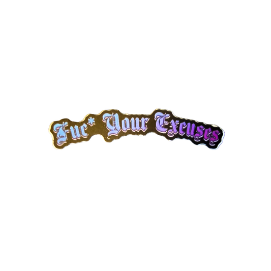 Fuc* Your Excuses Sticker